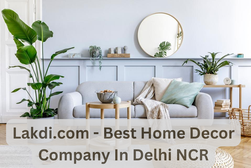Lakdi.com Best Home Decor Company in Delhi NCR