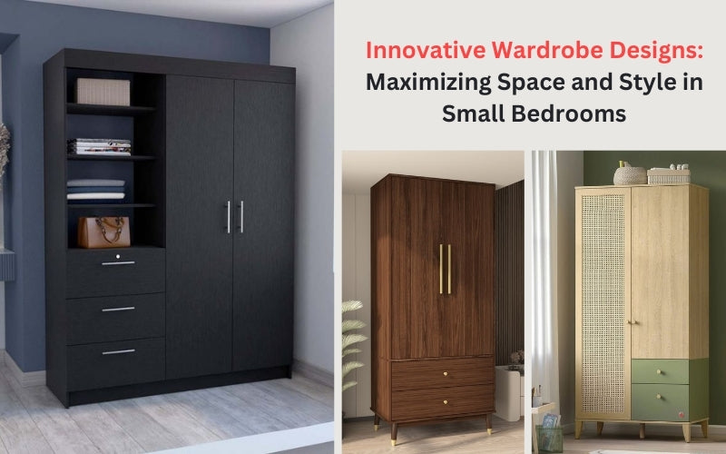 Innovative Wardrobe Designs: Maximizing Space and Style in Small Bedrooms